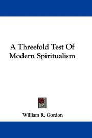 Cover of: A Threefold Test Of Modern Spiritualism by William R. Gordon