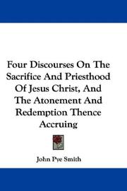 Cover of: Four Discourses On The Sacrifice And Priesthood Of Jesus Christ, And The Atonement And Redemption Thence Accruing