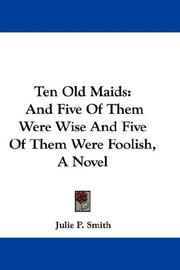 Cover of: Ten Old Maids: And Five Of Them Were Wise And Five Of Them Were Foolish, A Novel
