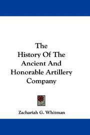 The History Of The Ancient And Honorable Artillery Company by Zachariah G. Whitman