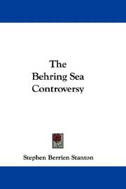 Cover of: The Behring Sea Controversy by Stephen Berrien Stanton, Stephen Berrien Stanton