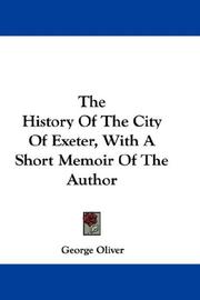 Cover of: The History Of The City Of Exeter, With A Short Memoir Of The Author