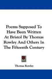 Cover of: Poems Supposed To Have Been Written At Bristol By Thomas Rowley And Others In The Fifteenth Century by Thomas Rowley