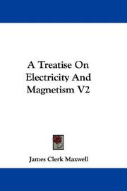 Cover of: A Treatise On Electricity And Magnetism V2 by James Clerk Maxwell, James Clerk Maxwell