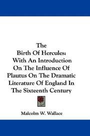 Cover of: The Birth Of Hercules: With An Introduction On The Influence Of Plautus On The Dramatic Literature Of England In The Sixteenth Century