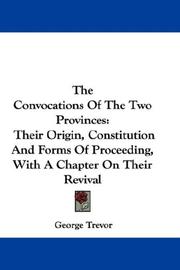 Cover of: The Convocations Of The Two Provinces: Their Origin, Constitution And Forms Of Proceeding, With A Chapter On Their Revival