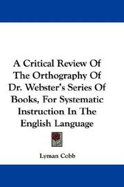 Cover of: A Critical Review Of The Orthography Of Dr. Webster's Series Of Books, For Systematic Instruction In The English Language