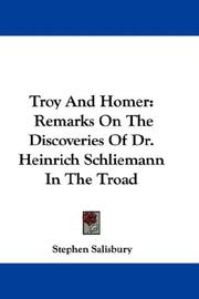 Cover of: Troy And Homer: Remarks On The Discoveries Of Dr. Heinrich Schliemann In The Troad