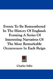 Cover of: Events To Be Remembered In The History Of England: Forming A Series Of Interesting Narratives Of The Most Remarkable Occurrences In Each Reign
