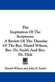 Cover of: The Inspiration Of The Scriptures by Rev. Daniel Wilson, Rev. Dr. John P. Smith, Rev. Dr. John Dick