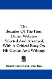 Cover of: The Beauties Of The Hon. Daniel Webster: Selected And Arranged, With A Critical Essay On His Genius And Writings