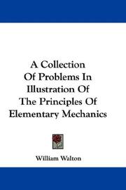 Cover of: A Collection Of Problems In Illustration Of The Principles Of Elementary Mechanics by William Walton