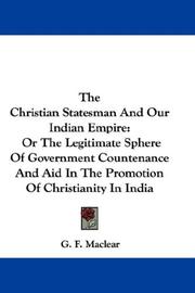 Cover of: The Christian Statesman And Our Indian Empire: Or The Legitimate Sphere Of Government Countenance And Aid In The Promotion Of Christianity In India
