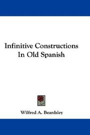 Infinitive Constructions In Old Spanish by Wilfred A. Beardsley