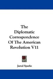 Cover of: The Diplomatic Correspondence Of The American Revolution V11