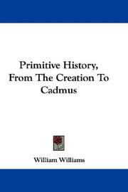 Cover of: Primitive History, From The Creation To Cadmus by William Williams