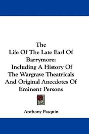 Cover of: The Life Of The Late Earl Of Barrymore: Including A History Of The Wargrave Theatricals And Original Anecdotes Of Eminent Persons