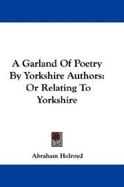 Cover of: A Garland Of Poetry By Yorkshire Authors: Or Relating To Yorkshire