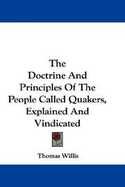 The doctrine and principles of the people called Quakers, explained and vindicated by Thomas Willis