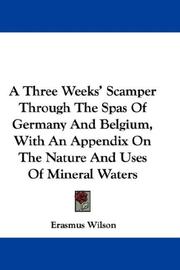 Cover of: A Three Weeks' Scamper Through The Spas Of Germany And Belgium, With An Appendix On The Nature And Uses Of Mineral Waters by Erasmus Wilson, Erasmus Wilson