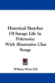 Cover of: Historical Sketches Of Savage Life In Polynesia: With Illustrative Clan Songs