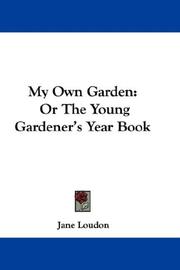 My own garden, or, The young gardener's year book by Jane C. Webb Loudon