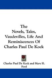 Cover of: The Novels, Tales, Vaudevilles, Life And Reminiscences Of Charles Paul De Kock
