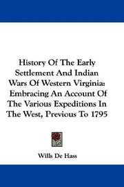 Cover of: History Of The Early Settlement And Indian Wars Of Western Virginia by Wills De Hass