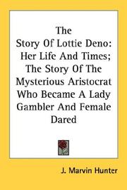 Cover of: The Story Of Lottie Deno: Her Life And Times; The Story Of The Mysterious Aristocrat Who Became A Lady Gambler And Female Dared