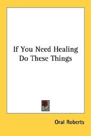 Cover of: If You Need Healing Do These Things by Oral Roberts
