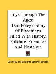 Cover of: Toys Through The Ages: Dan Foley's Story Of Playthings Filled With History, Folklore, Romance And Nostalgia