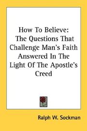 Cover of: How To Believe: The Questions That Challenge Man's Faith Answered In The Light Of The Apostle's Creed