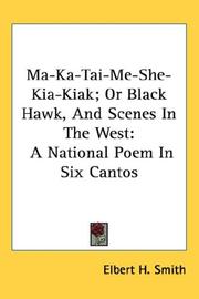 Cover of: Ma-Ka-Tai-Me-She-Kia-Kiak; Or Black Hawk, And Scenes In The West by Elbert H. Smith, Elbert H. Smith