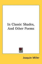 Cover of: In Classic Shades, And Other Poems by Joaquin Miller, Joaquin Miller