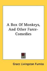 Cover of: A Box Of Monkeys, And Other Farce-Comedies by Grace Livingston Furniss, Grace Livingston Furniss