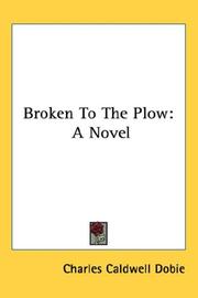 Cover of: Broken To The Plow by Charles Caldwell Dobie