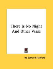 Cover of: There Is No Night And Other Verse by Ira Edmund Stanford, Ira Edmund Stanford