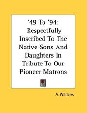Cover of: '49 To '94: Respectfully Inscribed To The Native Sons And Daughters In Tribute To Our Pioneer Matrons