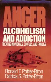 Cover of: Anger, Alcoholism, and Addiction by Ronald T. Potter-Efron, Patricia S. Potter-Efron