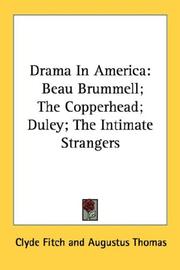 Cover of: Drama In America: Beau Brummell; The Copperhead; Duley; The Intimate Strangers