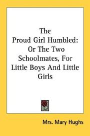 Cover of: The Proud Girl Humbled: Or The Two Schoolmates, For Little Boys And Little Girls