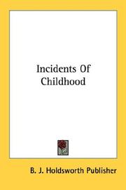 Cover of: Incidents Of Childhood | B. J. Holdsworth Publisher
