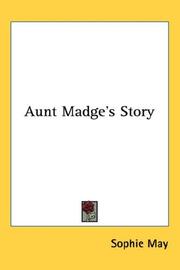 Cover of: Aunt Madge's Story by Sophie May, Sophie May