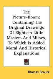 Cover of: The Picture-Room: Containing The Original Drawings Of Eighteen Little Masters And Misses, To Which Is Added Moral And Historical Explanations