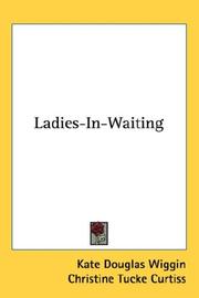 Cover of: Ladies-In-Waiting | Kate Douglas Smith Wiggin