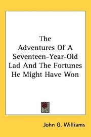 Cover of: The Adventures Of A Seventeen-Year-Old Lad And The Fortunes He Might Have Won by John G. Williams