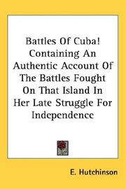 Cover of: Battles Of Cuba! Containing An Authentic Account Of The Battles Fought On That Island In Her Late Struggle For Independence