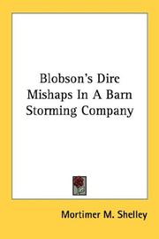 Cover of: Blobson's Dire Mishaps In A Barn Storming Company by Mortimer M. Shelley