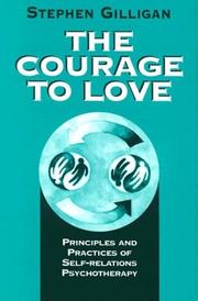 Cover of: The courage to love: principles and practices of self-relations psychotherapy
