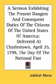 A sermon, exhibiting the present dangers, and consequent duties of the citizens of the United States of America by Jedidiah Morse
